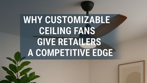 Latest company news about Why Customizable Ceiling Fans Give Retailers a Competitive Edge
